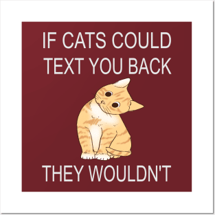 If Cats Could Text You Back - They Wouldn't Posters and Art